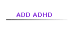 ADD ADHD